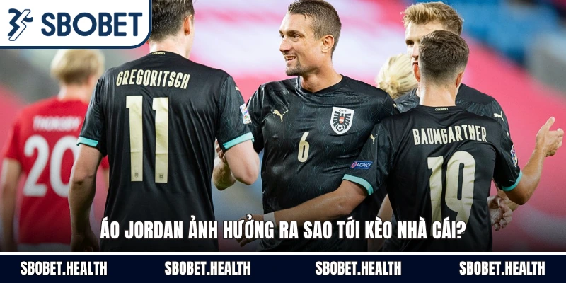 Áo Jordan ảnh hưởng ra sao tới kèo nhà cái?