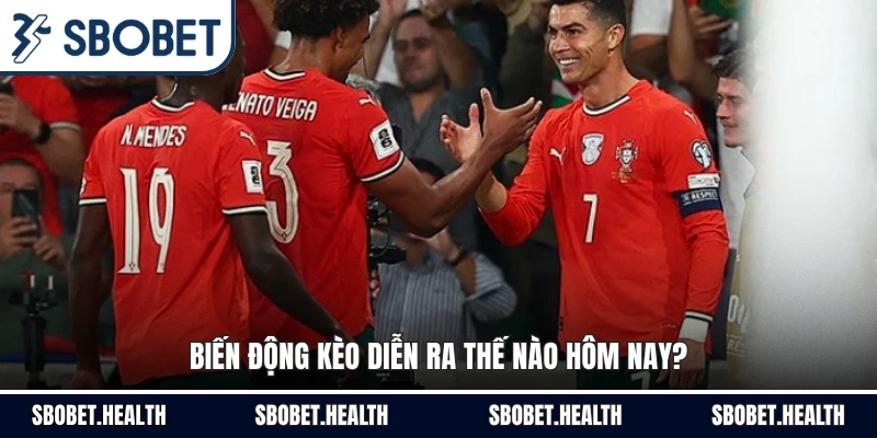 Biến động kèo diễn ra thế nào hôm nay?