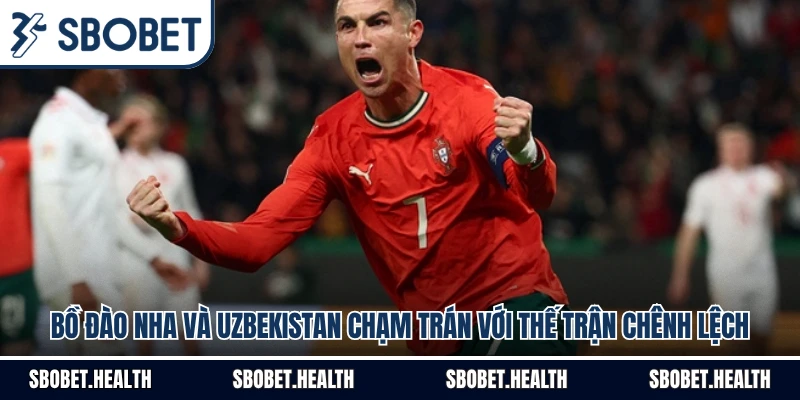 Bồ Đào Nha Và Uzbekistan Chạm Trán Với Thế Trận Chênh Lệch