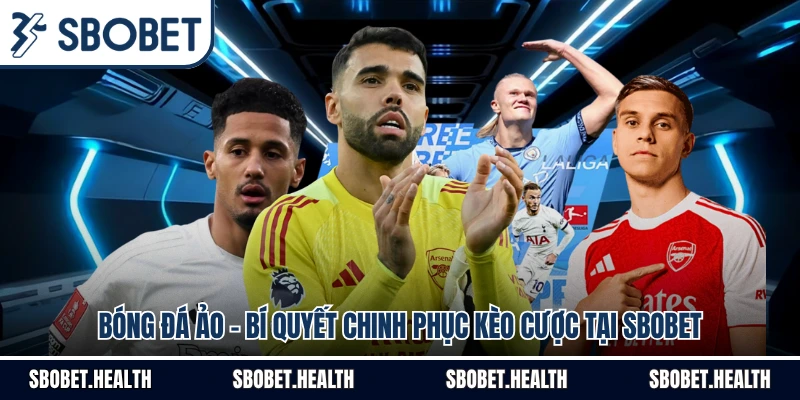 Bóng Đá Ảo - Bí Quyết Chinh Phục Kèo Cược Tại Sbobet