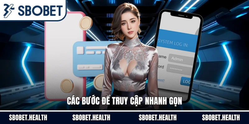 Các bước để truy cập nhanh gọn
