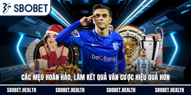 Các mẹo hoàn hảo, làm kết quả ván cược hiệu quả hơn