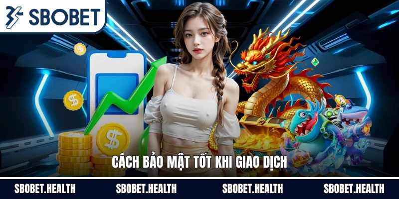 Cách bảo mật tốt khi giao dịch