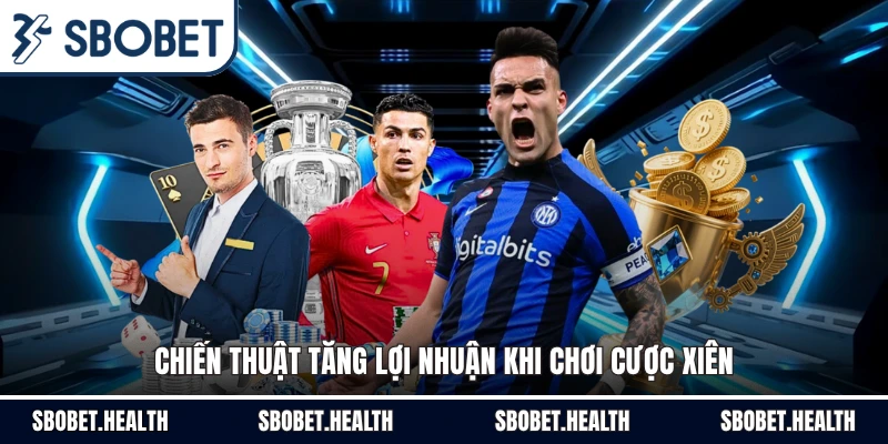 Chiến thuật tăng lợi nhuận khi chơi cược xiên