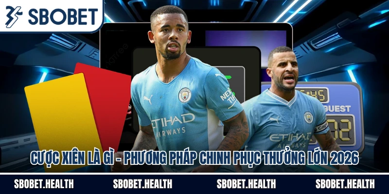 Cược Xiên Là Gì - Phương Pháp Chinh Phục Thưởng Lớn 2026