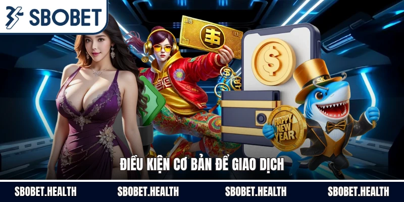 Điều kiện cơ bản để giao dịch
