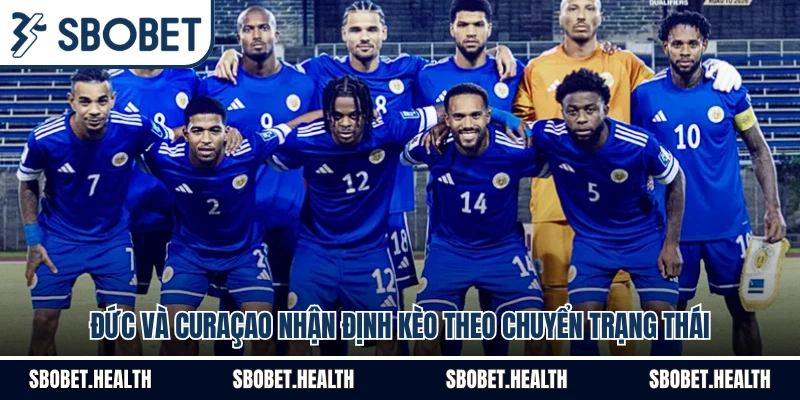 Đức Và Curaçao Nhận Định Kèo Theo Chuyển Trạng Thái