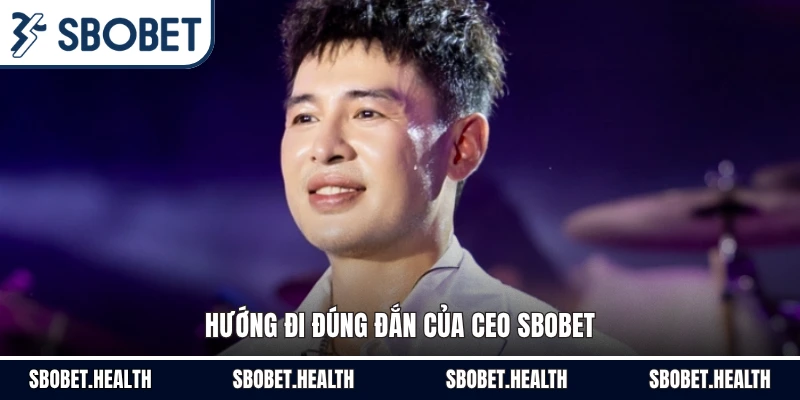 Hướng đi đúng đắn của CEO Sbobet