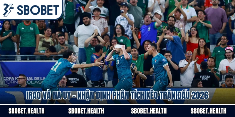 Iraq Và Na Uy - Nhận Định Phân Tích Kèo Trận Đấu 2026