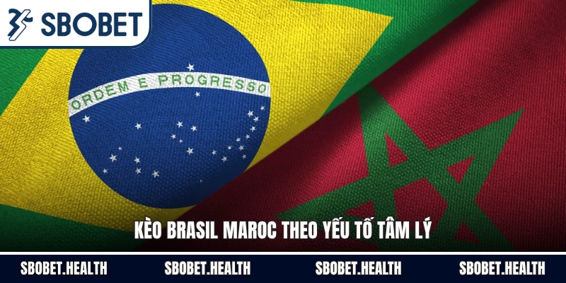 Kèo Brasil Maroc theo yếu tố tâm lý