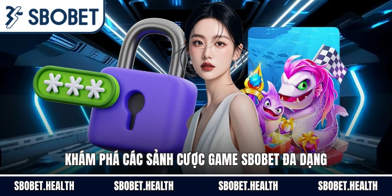 Khám phá các sảnh cược game Sbobet đa dạng