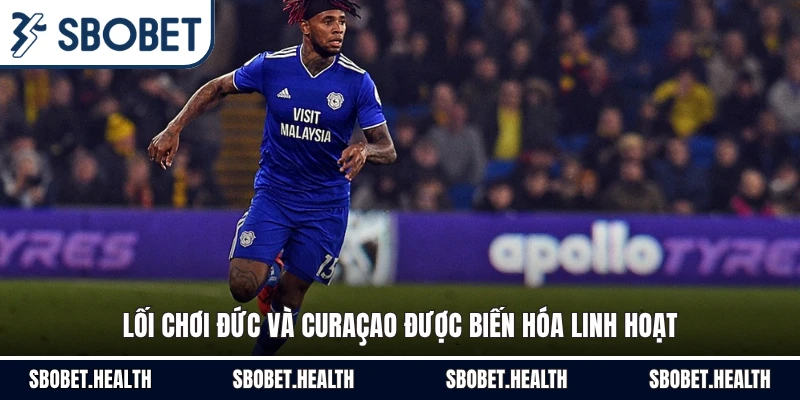 Lối chơi Đức và Curaçao được biến hóa linh hoạt