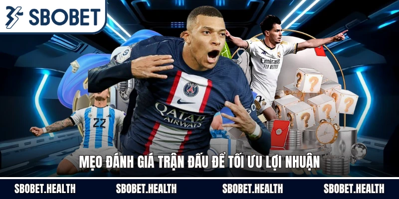 Mẹo đánh giá trận đấu để tối ưu lợi nhuận