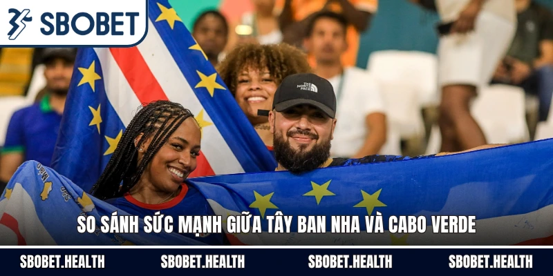 So sánh sức mạnh giữa Tây Ban Nha và Cabo Verde