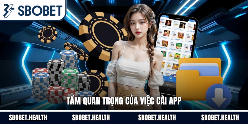 Tầm quan trọng của việc cài app