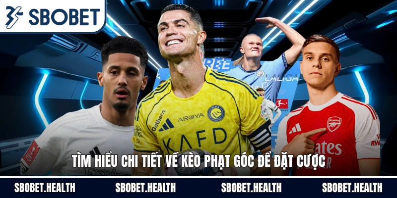 Tìm hiểu chi tiết về kèo phạt góc để đặt cược