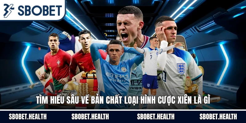 Tìm hiểu sâu về bản chất loại hình cược xiên là gì