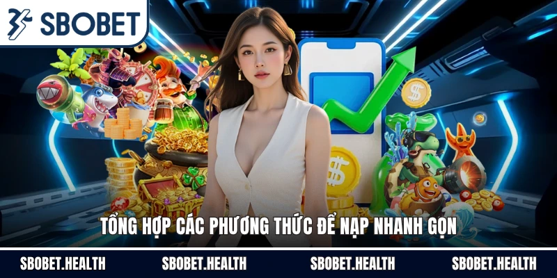 Tổng hợp các phương thức để nạp nhanh gọn