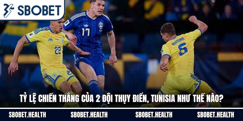 Tỷ lệ chiến thắng của 2 đội Thụy Điển, Tunisia như thế nào?